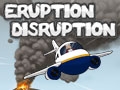 Eruption Disruption