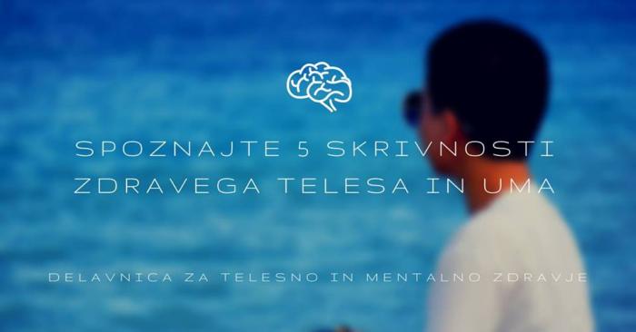 5 skrivnosti zdravega telesa in uma - brezplačno predavanje