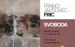 ZAPRTJE RAZSTAVE FRANCIJA JAUŠOVCA - FRICA: SVOBODA