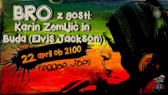 BRO z gosti: Karin Zemljič, Buda (Elvis Jackson) REGGAE VIBES //BUNKER M. Sobota